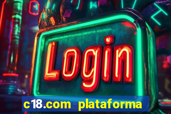 c18.com plataforma de jogos